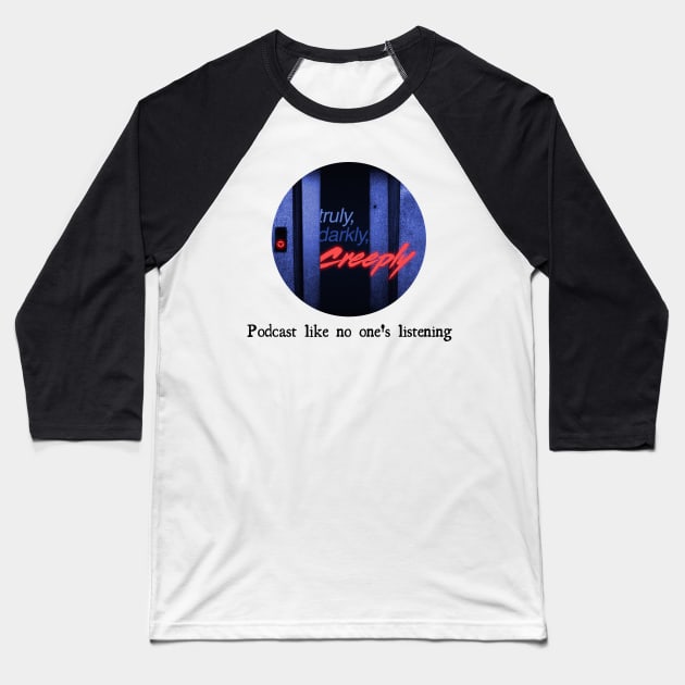 Podcast like no one's listening Baseball T-Shirt by Truly Darkly Creeply